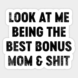 Look At Me Being The Best Bonus Mom And Shit (Black) Funny Mother's Day Sticker